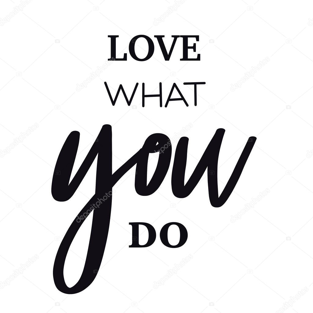 Quote - love what you do on white