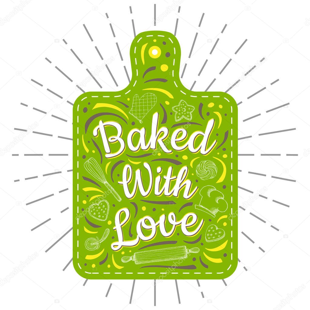 Food Poster Print Lettering. Baked with love. Lettering kitchen cafe restaurant decoration. Cutting board, knife, fork, kitchen, chalk, board, cooking. Hand drawn vector illustration.