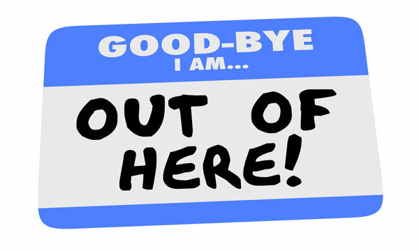 Good Bye I Am Out of Here Name Tag 