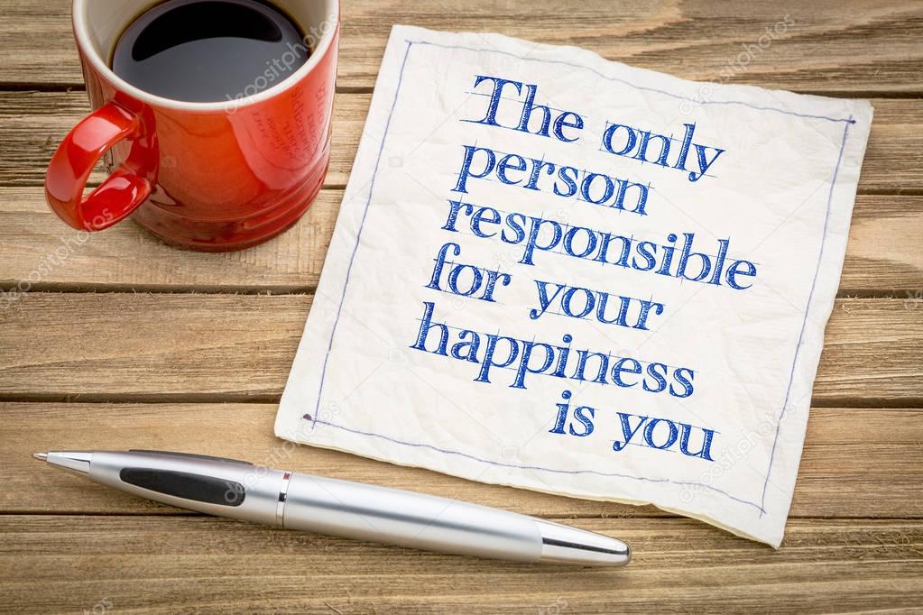 You are responsible for your happiness