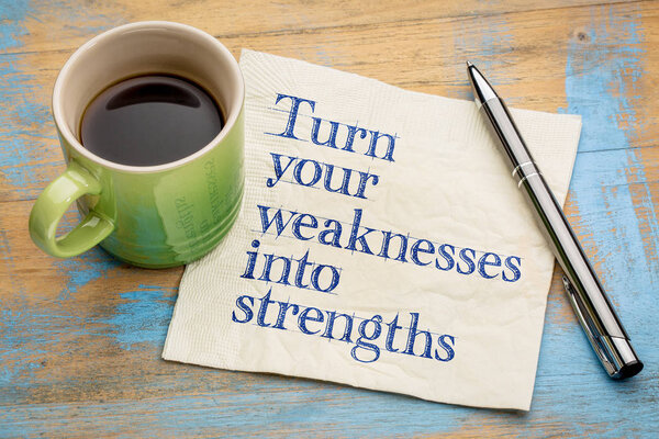 turn your weaknesses into strengths