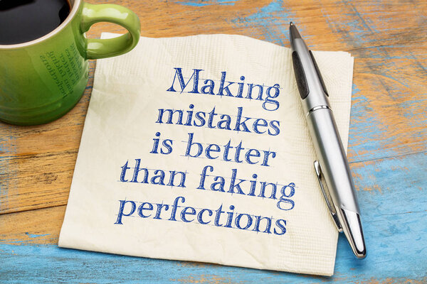 Making mistakes is better than faking perfections