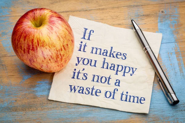 If it makes you happy it is not a waste of time — Stock Photo, Image