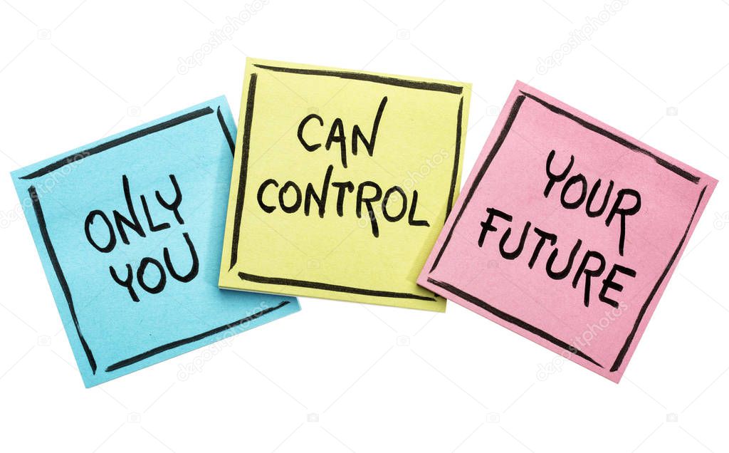 Only you can control your future