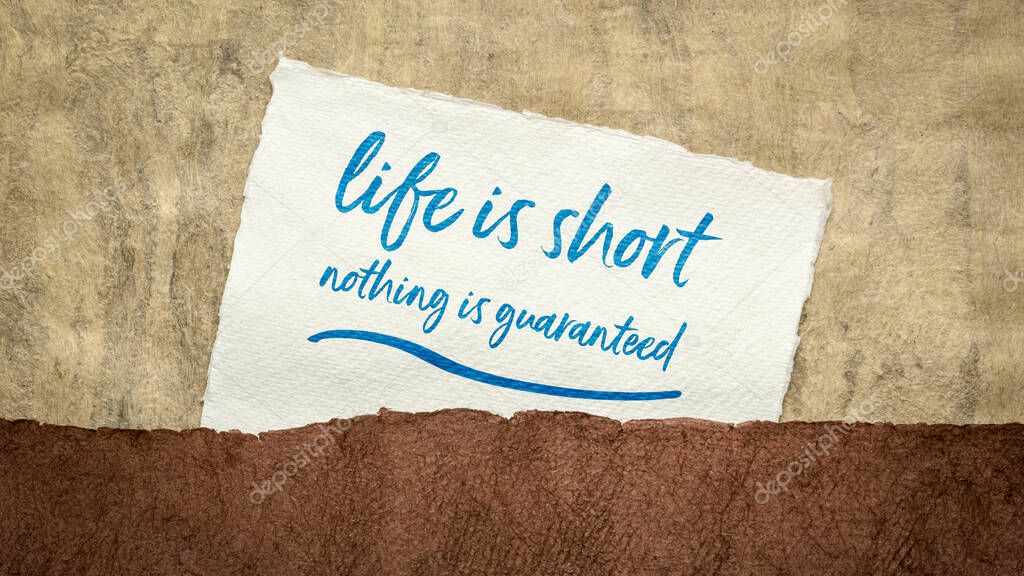 life is short, nothing is guaranteed inspirational reminder - handwriting on a handmade textured paper