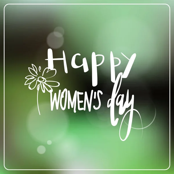 Glücklich Frauentag Grußkarte mit handgezeichneten Schriftzug auf grünem Unschärfe Hintergrund Urlaub Poster Design — Stockvektor