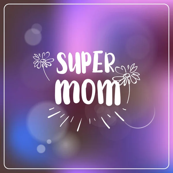Super Mom Greeting Card Mothers Day Hand Drawn Lettering On Beautiful Bokeh Background — Stock Vector
