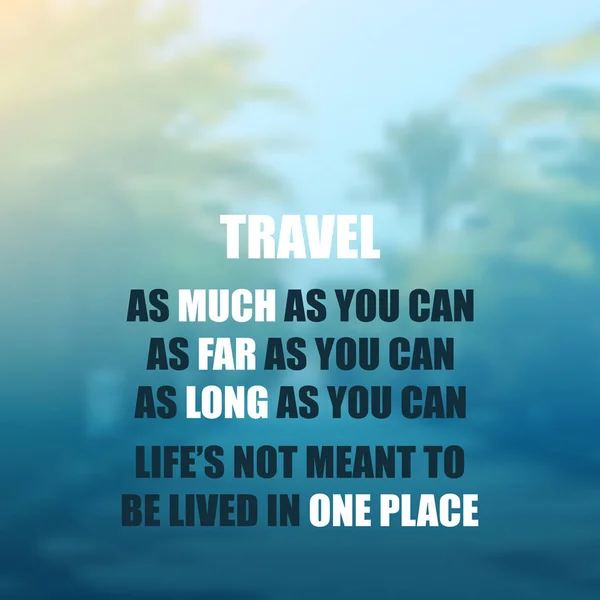 Travel as Much as You Can. As Far as You Can. As Long as You Can. Life's Not Meant to Be Lived in One Place - Inspirational Quote, Slogan, Saying On A Blurred Background — Stock Vector