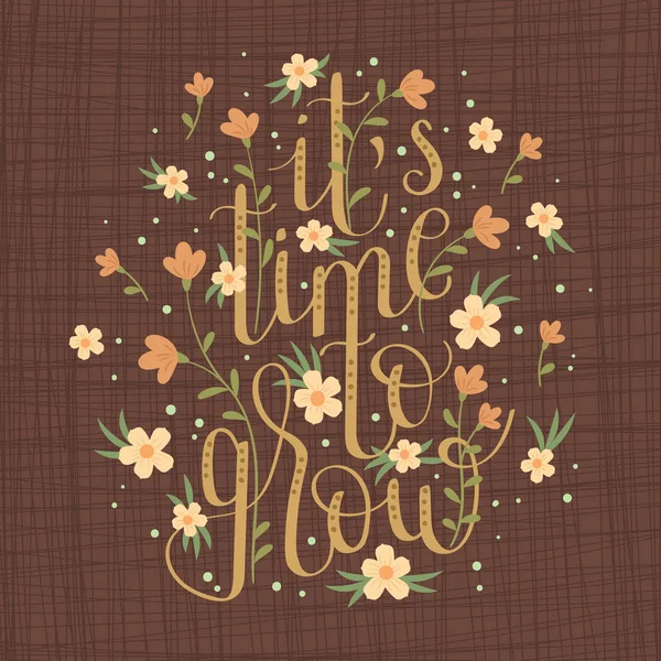 Hand drawn lettering "It 's time to grow " — стоковый вектор