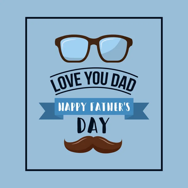Happy fathers day love you dad mustache glasses card celebration — Stock Vector
