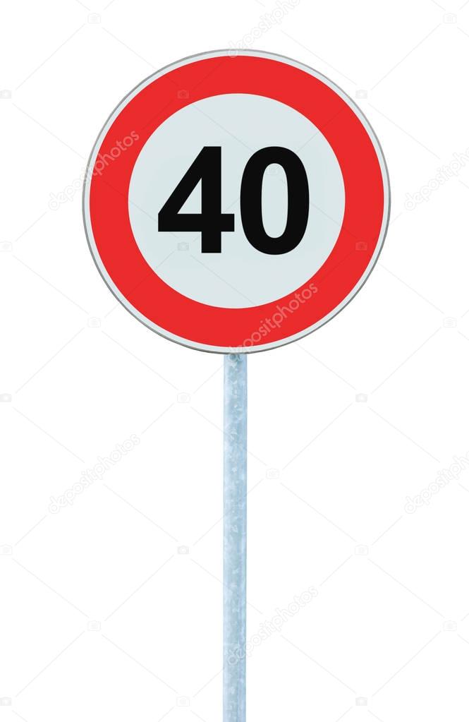 Speed Limit Zone Warning Road Sign, Isolated Prohibitive 40 Km Kilometre Forty Kilometer Maximum Traffic Limitation Order, Red Circle, Large Detailed Closeup