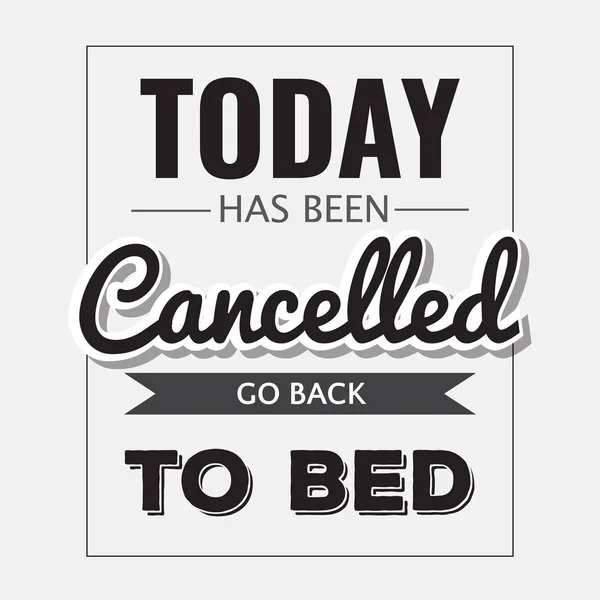 Retro motivational quote. " Today has been cancelled, go back to — Stock Vector