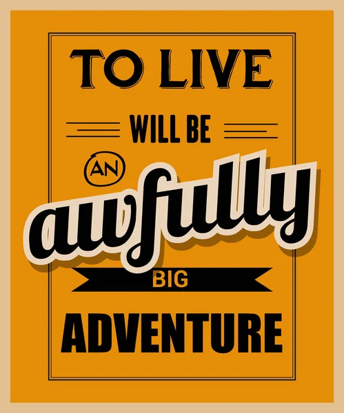 Retro motivational quote. " To live will be awfully big adventur — Stock Vector