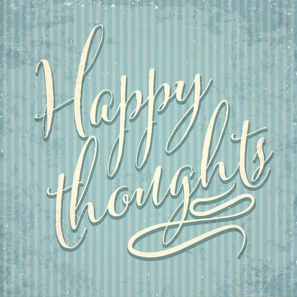 Happy thoughts- hand drawn motivational lettering phrase on vint — Stock Vector