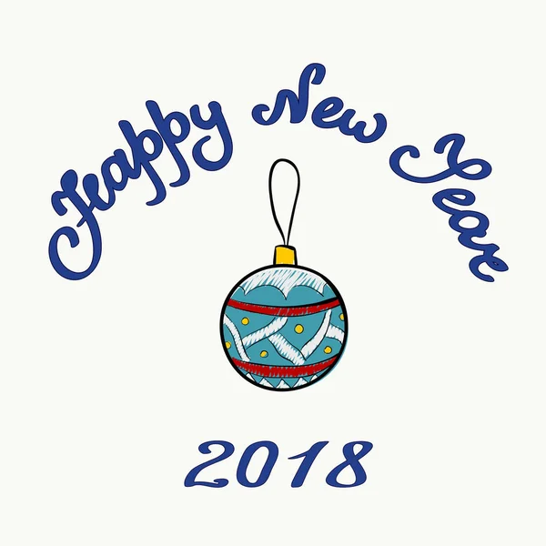 Tarjeta de felicitación. Bola de Navidad dibujada a mano con patrón sobre un fondo claro con texto escrito a mano Feliz año nuevo y cifras 2018. Ilustración estilo de dibujos animados . — Foto de Stock