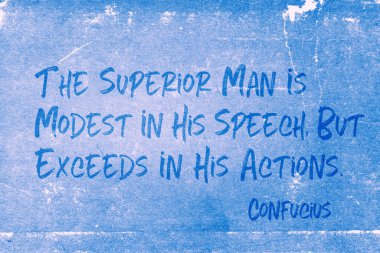 Üstün olan adam konuşmasında mütevazıdır ama hareketlerinde aşırıdır. Eski Çin filozofu Konfüçyüs 'ün grunge mavisi kağıda basılmış sözü.