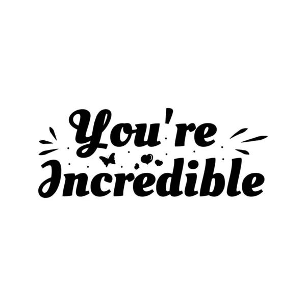 Love phrase "You're incredible". Hand drawn typography poster. Romantic postcard. Love greeting cards vector illustration on white background — 图库矢量图片