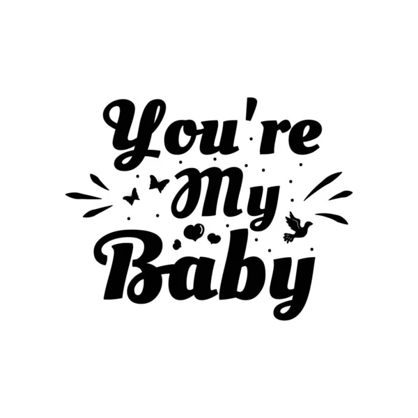 Frase de amor: "És o meu bebé". Cartaz tipográfico desenhado à mão. Um postal romântico. Amor cartões de saudação ilustração vetorial no fundo branco —  Vetores de Stock
