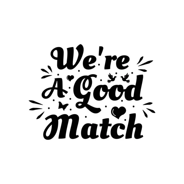 Love phrase "We're a good match". Hand drawn typography poster. Romantic postcard. Love greeting cards vector illustration on white background — 스톡 벡터