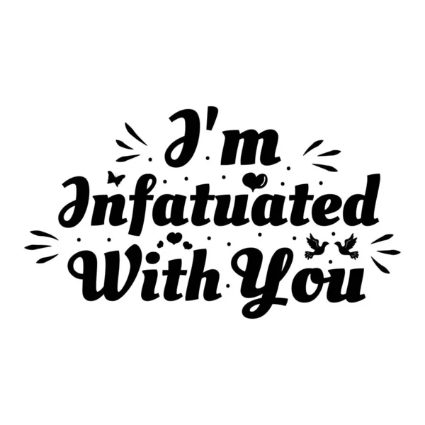 Love phrase "I'm infatuated with you". Hand drawn typography poster. Romantic postcard. Love greeting cards vector illustration on white background — ストックベクタ