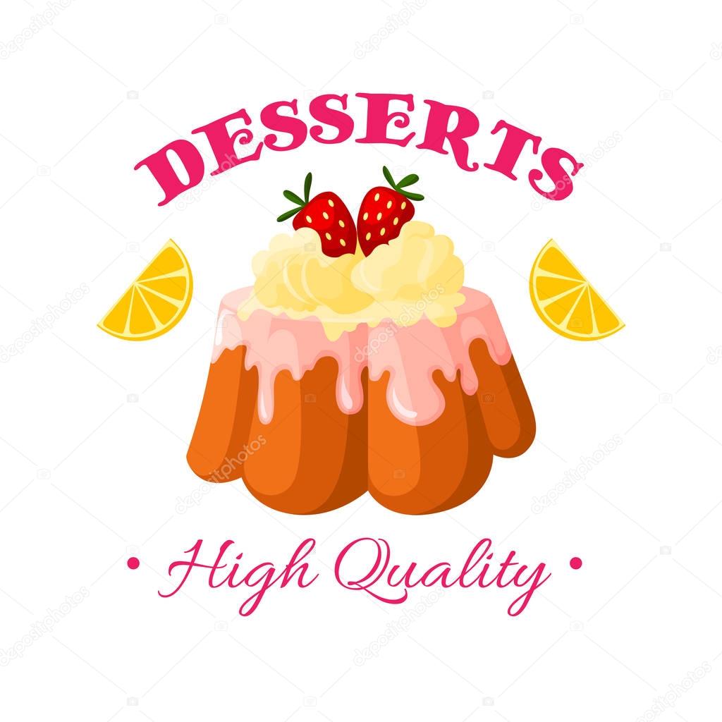 Desserts icon. Bakery shop, pastry or patisserie confectionery isolated emblem or badge. Vector sweet cake, cupcake or pie pudding with ice cream and vanilla whipped cream topping, strawberry and