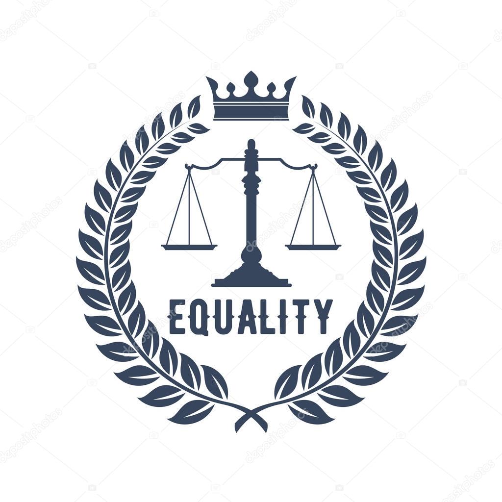 Law firm badge. Scales of justice gray silhouette, supplemented by laurel wreath frame with crown and caption Equality. Lawyer office logo, law firm emblem design