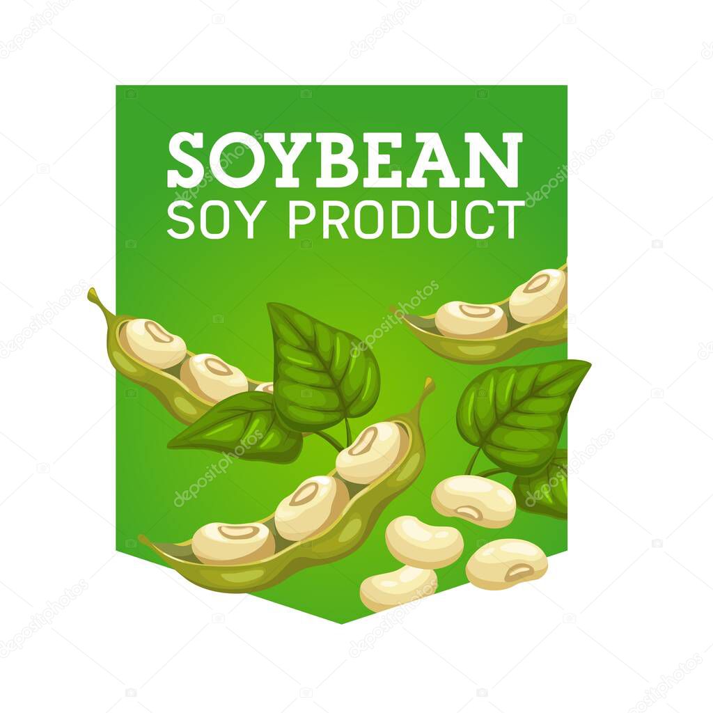 Soy bean product, organic and natural food isolated emblem. Vector harvest of soybean pods and leaves, vegetarian seeds and vitamins. Healthy ingredient of soy meat, milk, sauce, nutrition source