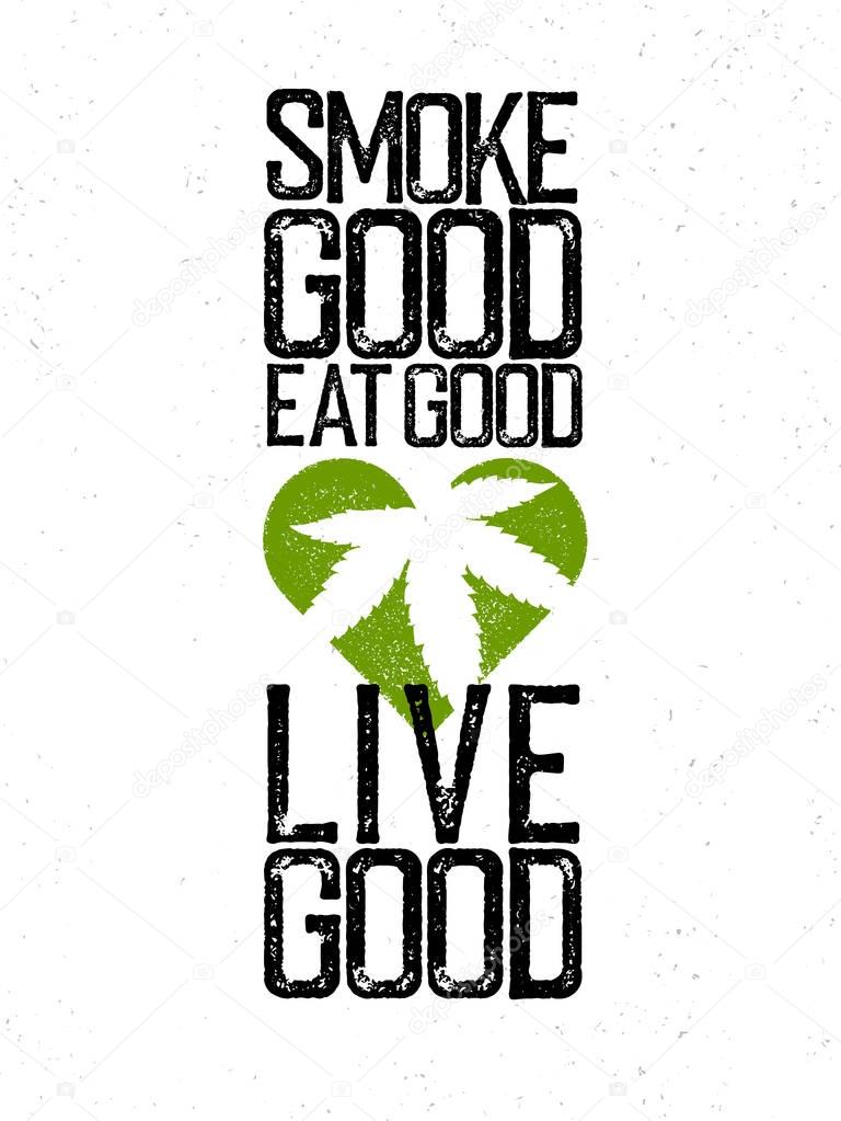 Marijuana, cannabis, rastafarian themed quote. Smoke good, eat good, live good.