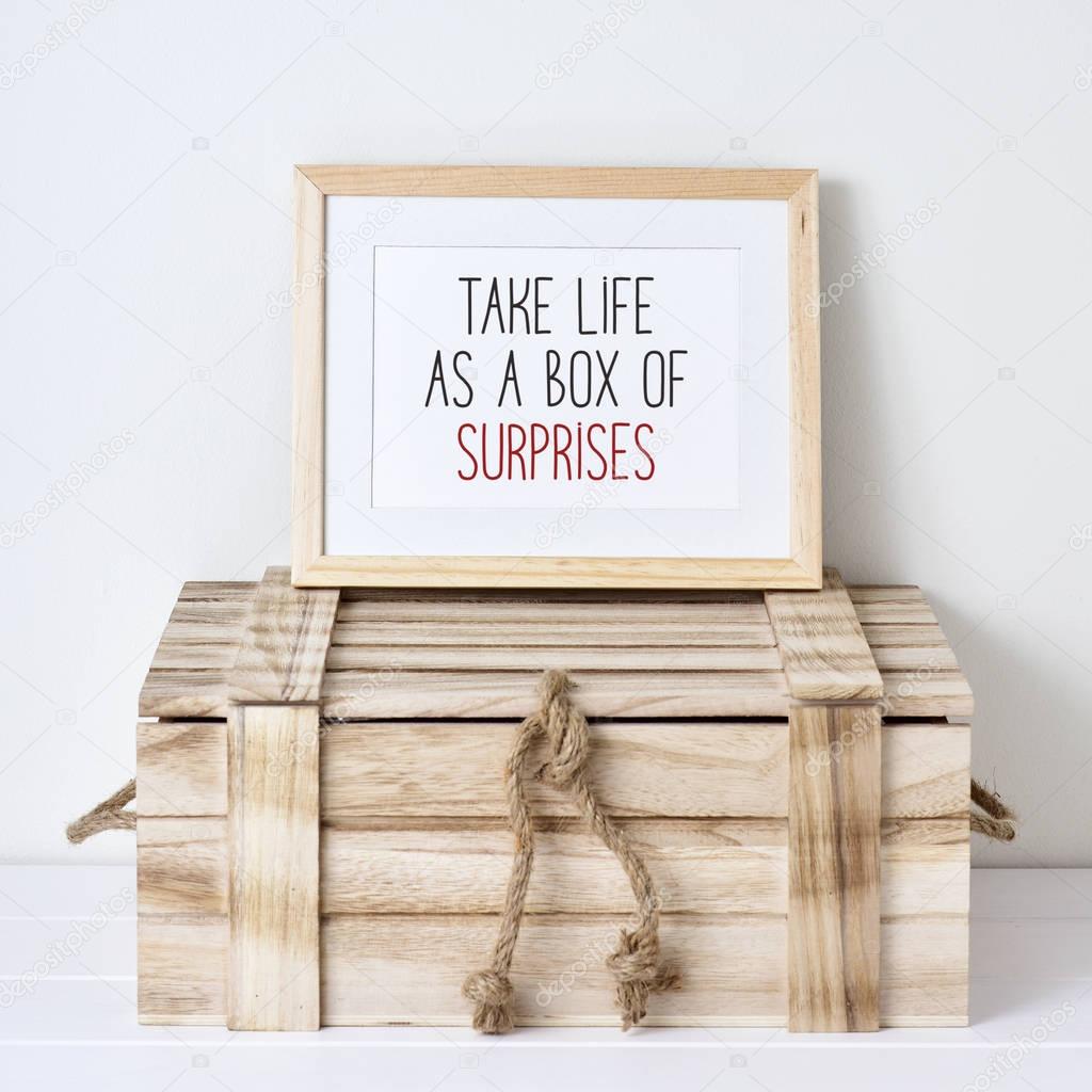 text take life as a box of surprises