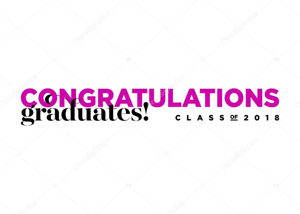 Congratulations Graduates Class of 2018 Vector Logo. Creative Typography. Trendy Font Combination. Congrats Symbol. Greeting Students Text. University, School, Academy Graduation Message. Isolated.
