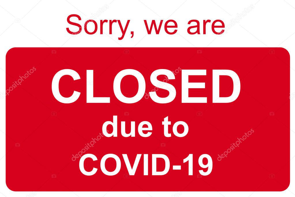 Closed sign of COVID-19 news, information banner with sorry to lockdown of business offices, other public places during coronavirus pandemic. Temporary restrictions and quarantine due to corona virus.