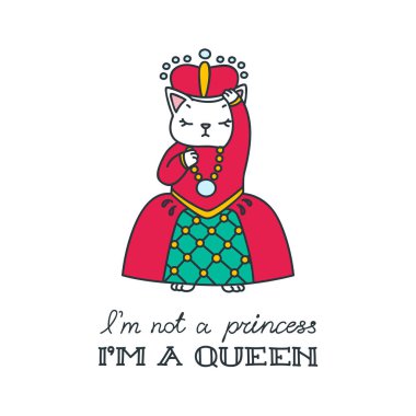 Ben prenses değilim, kraliçeyim. Kraliçe gibi giyinmiş bir kedinin el çizimi. Beyaz arkaplandaki izole nesneler. Vektör 8 Eps.