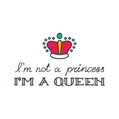 Ben prenses değilim, kraliçeyim. Kraliçe tacı ile süslenmiş el yazısı. Beyaz arkaplandaki izole nesneler. Vektör 8 Eps.