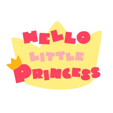 Merhaba küçük prenses. Taç ile süslenmiş karikatür şeklinde şirin harfler. Bebek partisi davetiyesi, tebrik kartı ya da kız giysisi baskısı için kullanılabilir. Vektör 8 EPS.