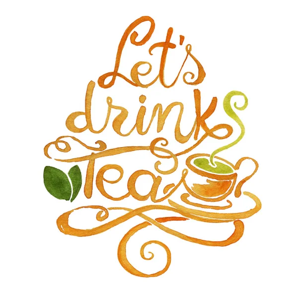 Watercolor lettering. Lets drink Tea — Stock Photo, Image