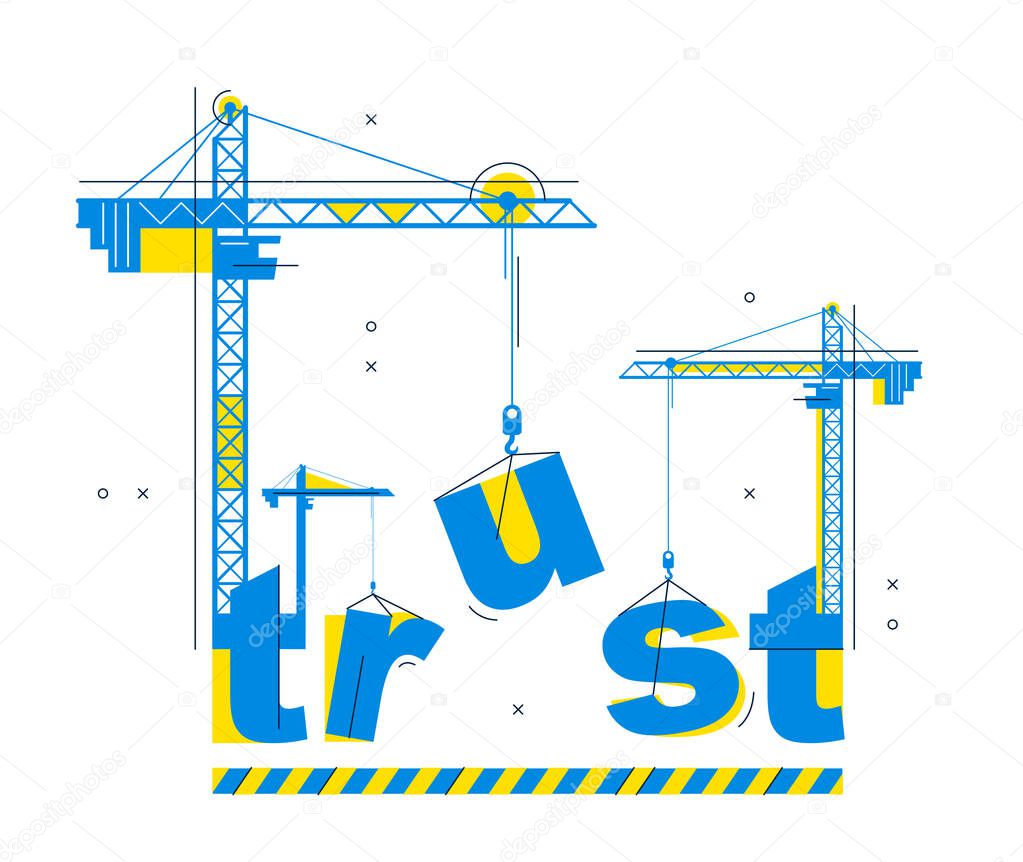 Construction cranes build Trust word vector concept design, conceptual illustration with lettering allegory in progress development, stylish metaphor of business or relations.