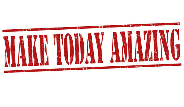 Make today amazing sign or stamp