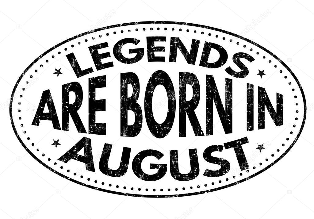 Legends are born in August sign