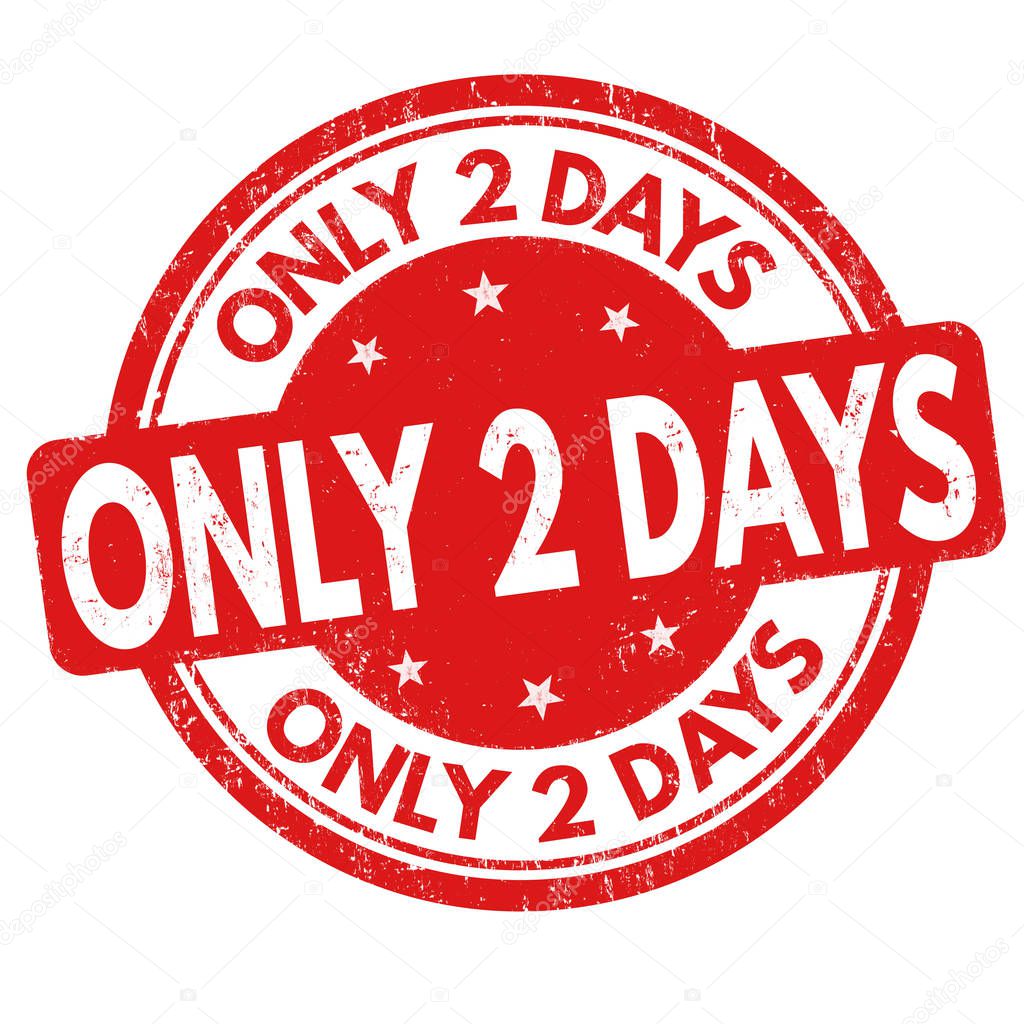 Only 2 days sign or stamp