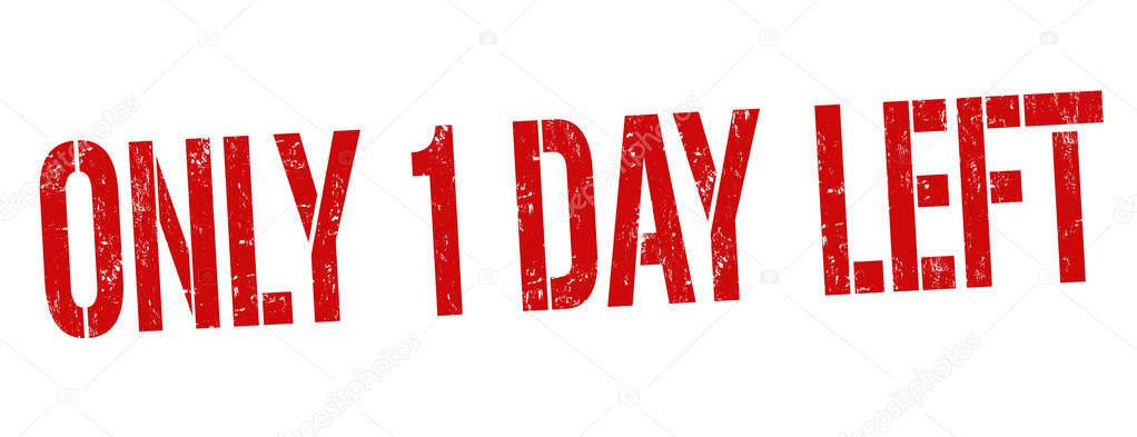 Only 1 day left sign or stamp
