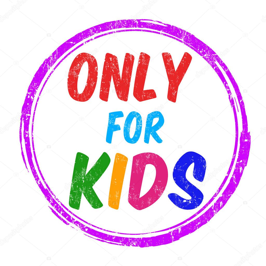 Only for kids sign or stamp
