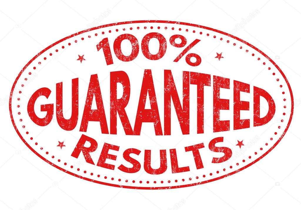 100%  Guaranteed results sign or stamp