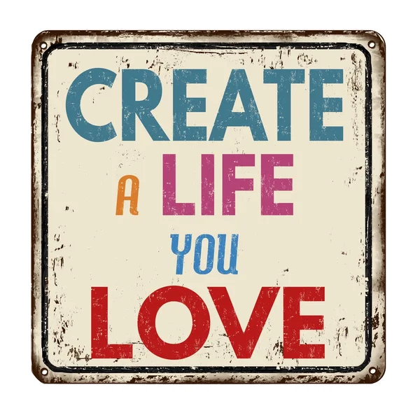 Create a life you love vintage rusty metal sign — Stock Vector