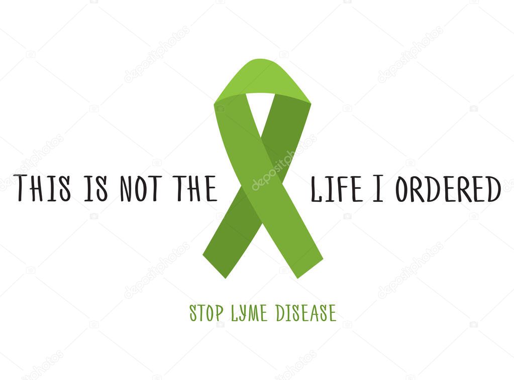 This is not the life I oredered. Stop lyme disease. Flat vector poster design with green ribbon.