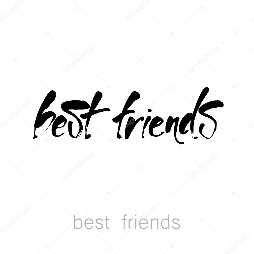 Best friends. Modern brush calligraphy. Isolated on white background. Hand drawn lettering.  Design idea for greeting cards, posters, t-shirts,  postcards.  Vector typographic.