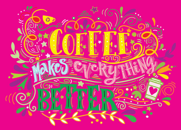 Coffee makes everything better Quote . Hand drawn vintage illust