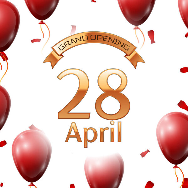 Golden ribbon with inscription grand opening the twenty eighth of April on white background red air balloons with confetti. Vector Illustration