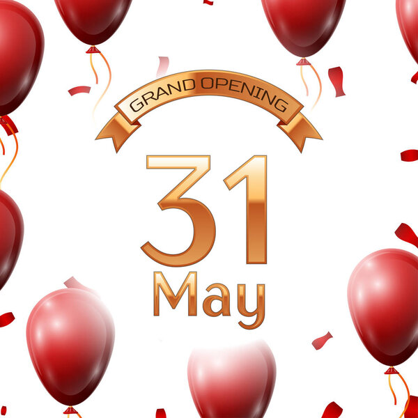Golden ribbon with inscription grand opening the thirty first of May on white background red air balloons with confetti. Vector Illustration