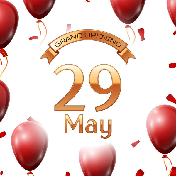Golden ribbon with inscription grand opening the twenty ninth of May on white background red air balloons with confetti. Vector Illustration