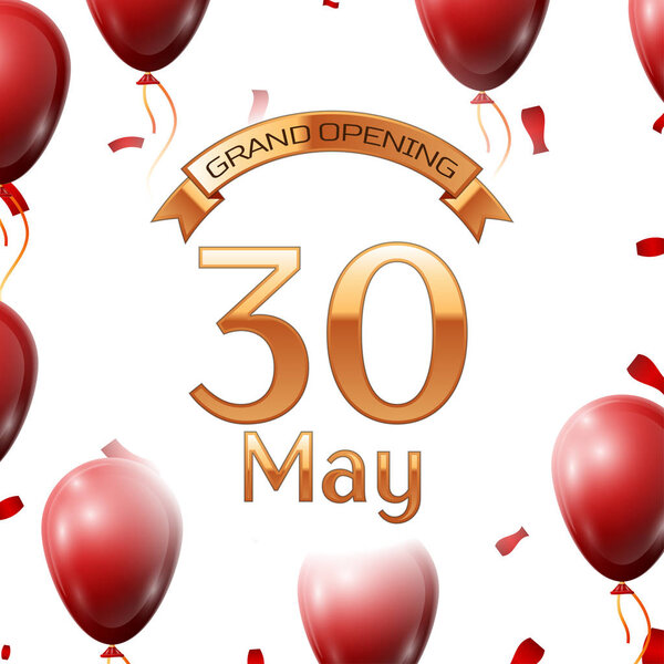 Golden ribbon with inscription grand opening the thirtieth of May on white background red air balloons with confetti. Vector Illustration